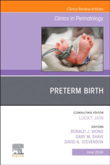 Preterm Birth, An Issue of Clinics in Perinatology : Volume 51-2