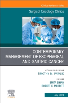 Contemporary Management of Esophageal and Gastric Cancer, An Issue of Surgical Oncology Clinics of North America : Volume 33-3