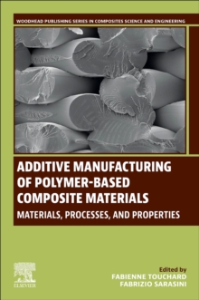 Additive Manufacturing of Polymer-Based Composite Materials : Materials, Processes, and Properties