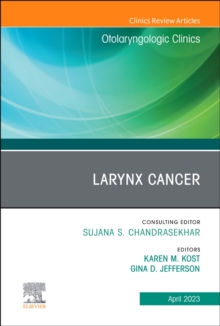 Larynx Cancer, An Issue of Otolaryngologic Clinics of North America : Volume 56-2