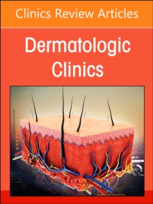 Neutrophilic Dermatoses, An Issue of Dermatologic Clinics : Volume 42-2