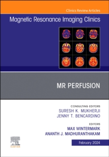MR Perfusion, An Issue of Magnetic Resonance Imaging Clinics of North America : Volume 32-1