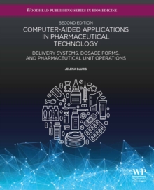 Computer-Aided Applications in Pharmaceutical Technology : Delivery Systems, Dosage Forms, and Pharmaceutical Unit Operations