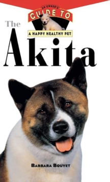 The Akita : An Owner's Guide to a Happy Healthy Pet