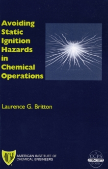 Avoiding Static Ignition Hazards in Chemical Operations : A CCPS Concept Book