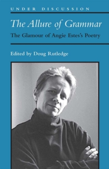 The Allure of Grammar : The Glamour of Angie Estes's Poetry