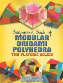 Beginner'S Book of Modular Origami Polyhedra : The Platonic Solids