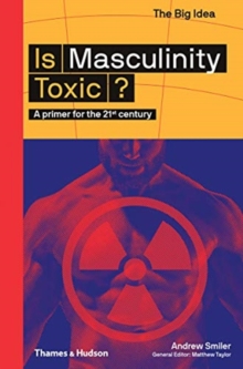 Is Masculinity Toxic? : A primer for the 21st century