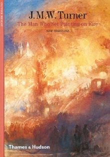 J. M. W. Turner : The Man Who Set Painting on Fire