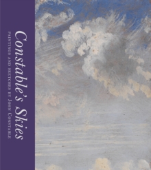 Constable's Skies : Paintings and Sketches by John Constable