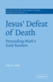 Jesus' Defeat of Death : Persuading Mark's Early Readers
