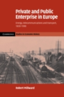 Private and Public Enterprise in Europe : Energy, Telecommunications and Transport, 1830–1990