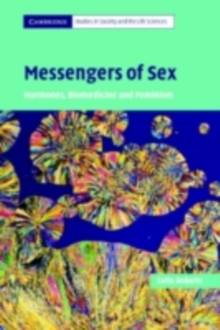 Messengers of Sex : Hormones, Biomedicine and Feminism