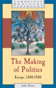 The Making of Polities : Europe, 1300–1500