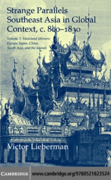 Strange Parallels: Volume 2, Mainland Mirrors: Europe, Japan, China, South Asia, and the Islands : Southeast Asia in Global Context, c.800–1830