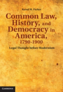 Common Law, History, and Democracy in America, 1790–1900 : Legal Thought before Modernism