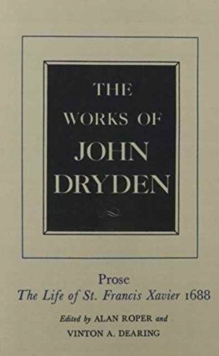 The Works of John Dryden, Volume XIX : Prose: The Life of St. Francis Xavier
