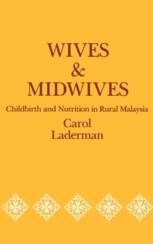 Wives and Midwives : Childbirth and Nutrition in Rural Malaysia