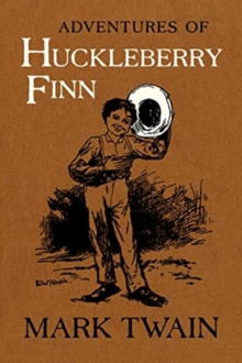 Adventures of Huckleberry Finn : The Authoritative Text with Original Illustrations