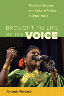 Brought to Life by the Voice : Playback Singing and Cultural  Politics in South India