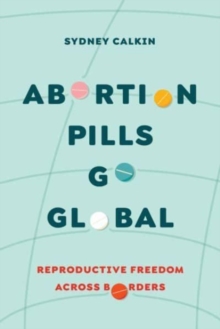 Abortion Pills Go Global : Reproductive Freedom across Borders
