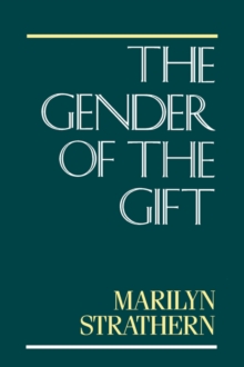 The Gender of the Gift : Problems with Women and Problems with Society in Melanesia