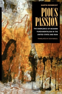 Pious Passion : The Emergence of Modern Fundamentalism in the United States and Iran