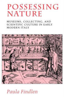 Possessing Nature : Museums, Collecting, and Scientific Culture in Early Modern Italy