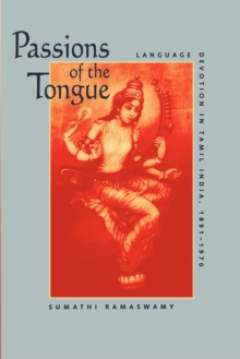 Passions of the Tongue : Language Devotion in Tamil India, 1891-1970