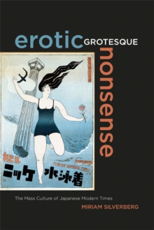 Erotic Grotesque Nonsense : The Mass Culture of Japanese Modern Times