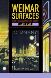 Weimar Surfaces : Urban Visual Culture in 1920s Germany