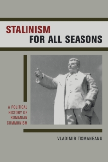 Stalinism for All Seasons : A Political History of Romanian Communism