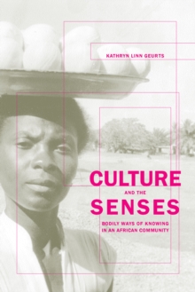 Culture and the Senses : Bodily Ways of Knowing in an African Community