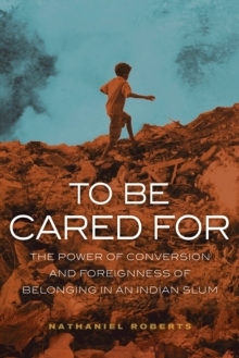 To Be Cared For : The Power of Conversion and Foreignness of Belonging in an Indian Slum