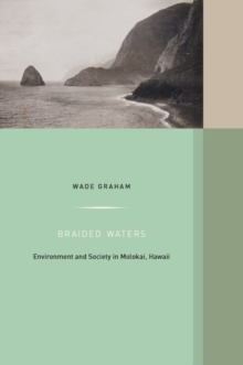 Braided Waters : Environment and Society in Molokai, Hawaii