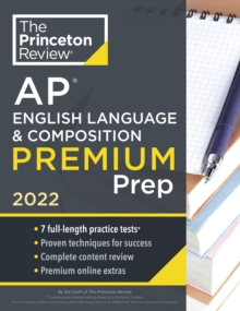 Princeton Review AP English Language & Composition Premium Prep, 2022 : 7 Practice Tests + Complete Content Review + Strategies & Techniques