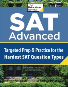 SAT Advanced : Targeted Prep & Practice for the Hardest SAT Question Types