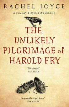 The Unlikely Pilgrimage Of Harold Fry : The uplifting and redemptive No. 1 Sunday Times bestseller