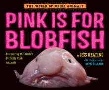 Pink Is For Blobfish : Discovering the World's Perfectly Pink Animals