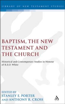 Baptism, the New Testament and the Church : Historical and Contemporary Studies in Honour of R.E.O. White