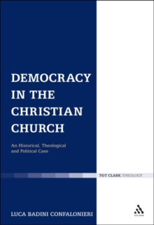 Democracy in the Christian Church : An Historical, Theological and Political Case