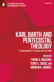 Karl Barth and Pentecostal Theology : A Convergence of the Word and the Spirit
