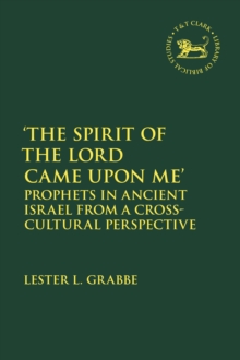 'The Spirit of the Lord Came Upon Me' : Prophets in Ancient Israel from a Cross-Cultural Perspective