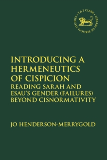 Introducing a Hermeneutics of Cispicion : Reading Sarah and Esau s Gender (Failures) Beyond Cisnormativity