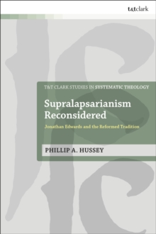 Supralapsarianism Reconsidered : Jonathan Edwards and the Reformed Tradition