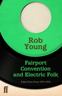 Fairport Convention and Electric Folk : Faber Forty-Fives: 1967–1970