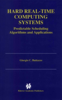 Hard Real-Time Computing Systems : Predictable Scheduling Algorithms and Applications