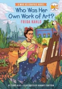 Who Was Her Own Work of Art?: Frida Kahlo : An Official Who HQ Graphic Novel