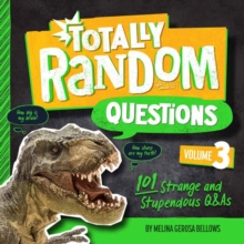 Totally Random Questions Volume 3 : 101 Strange and Stupendous Q&As 