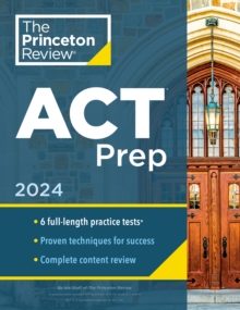 Princeton Review ACT Prep, 2024 : 6 Practice Tests + Content Review + Strategies